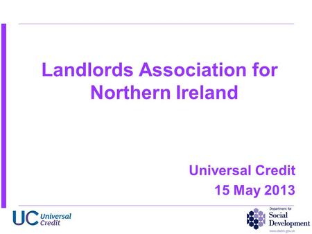 Landlords Association for Northern Ireland Universal Credit 15 May 2013.