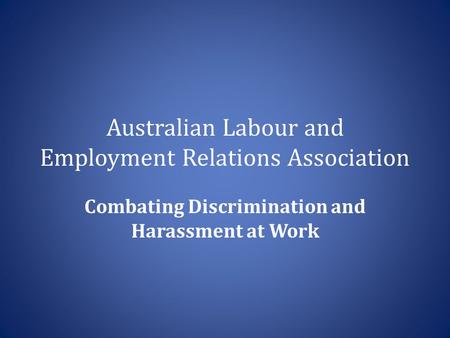 Australian Labour and Employment Relations Association Combating Discrimination and Harassment at Work.
