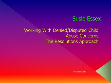 Susie Essex Working With Denied/Disputed Child Abuse Concerns