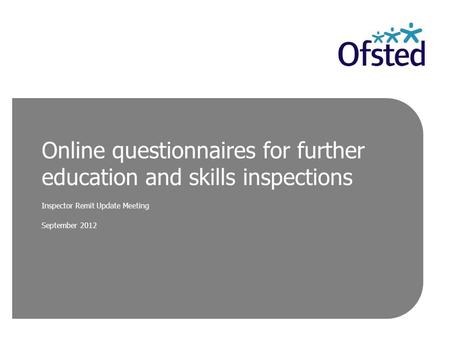 Online questionnaires for further education and skills inspections Inspector Remit Update Meeting September 2012.