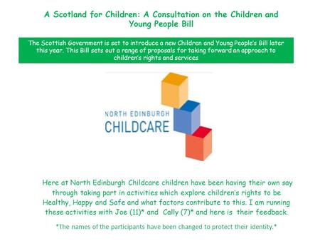 A Scotland for Children: A Consultation on the Children and Young People Bill Here at North Edinburgh Childcare children have been having their own say.
