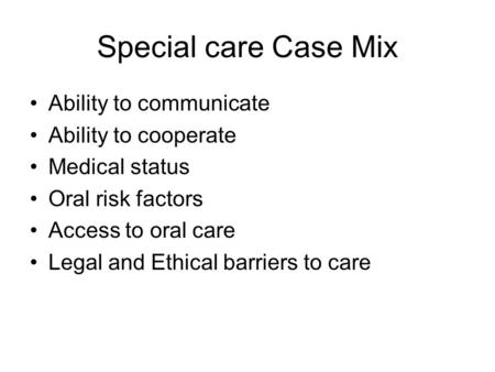 Special care Case Mix Ability to communicate Ability to cooperate
