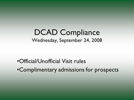 DCAD Compliance Wednesday, September 24, 2008 Official/Unofficial Visit rules Complimentary admissions for prospects.