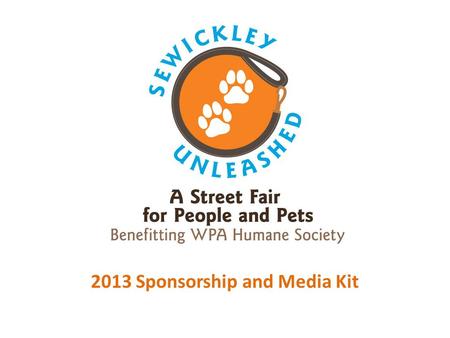 2013 Sponsorship and Media Kit. SEWICKLEY UNLEASHED 2013 May 18, 2013, 10:00am – 3:00pm, Broad Street FEATURING Fun and entertainment for the whole family.