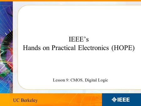 IEEE’s Hands on Practical Electronics (HOPE) Lesson 9: CMOS, Digital Logic.