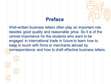 Preface Well-written business letters often play an important role besides good quality and reasonable price. So it is of the utmost importance for the.