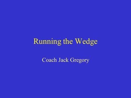 Running the Wedge Coach Jack Gregory.