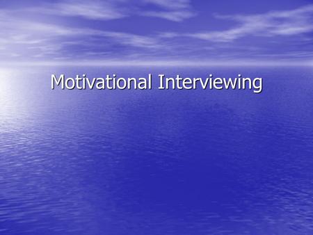 Motivational Interviewing. Objectives To understand the concept of motivational interviewing. To understand the concept of motivational interviewing.