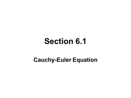 Section 6.1 Cauchy-Euler Equation. THE CAUCHY-EULER EQUATION Any linear differential equation of the from where a n,..., a 0 are constants, is said to.
