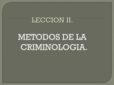 METODOS DE LA CRIMINOLOGIA.