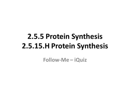 2.5.5 Protein Synthesis 2.5.15.H Protein Synthesis Follow-Me – iQuiz.