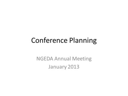 Conference Planning NGEDA Annual Meeting January 2013.