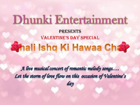 Details of the Event Name : “Chali Ishq Ki Hawaa Chali (Valentine’s Day Special) Date : 14 th February, 2015 (Saturday) Venue : Kashinath Ghanekar, Natyagruha,