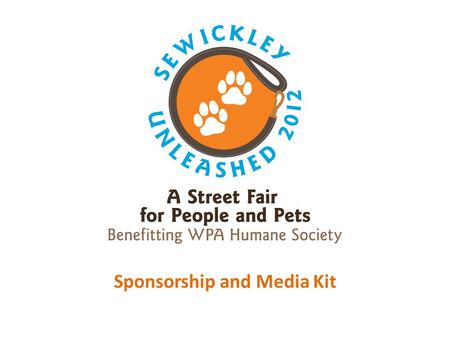 Sponsorship and Media Kit. SEWICKLEY UNLEASHED 2012 May 19, 2012, 10:00am – 5:00pm, Green Street Parking Lot FEATURING Fun and entertainment for the whole.
