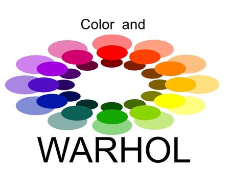Color and WARHOL. What do we call this group of colors? Primary.
