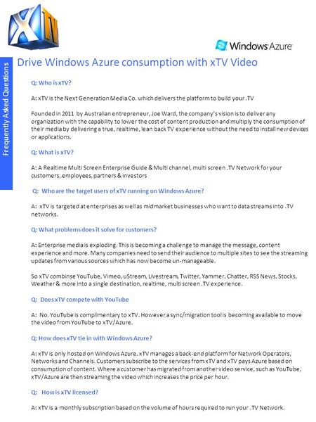 Drive Windows Azure consumption with xTV Video Frequently Asked Questions Q: Who is xTV? A: xTV is the Next Generation Media Co. which delivers the platform.