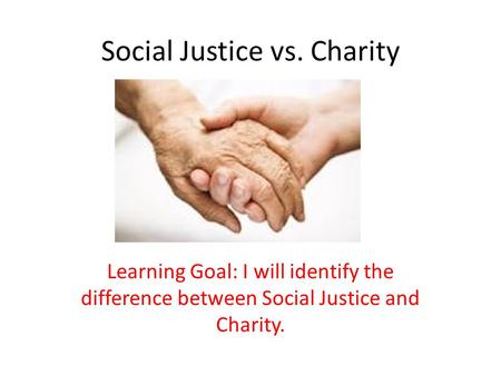 Social Justice vs. Charity