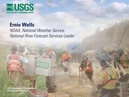 NOAA’s NWS and the USGS: Partnering to Meet America’s Water Information Needs Ernie Wells Hydrologic Services Division NOAA National Weather Service May.