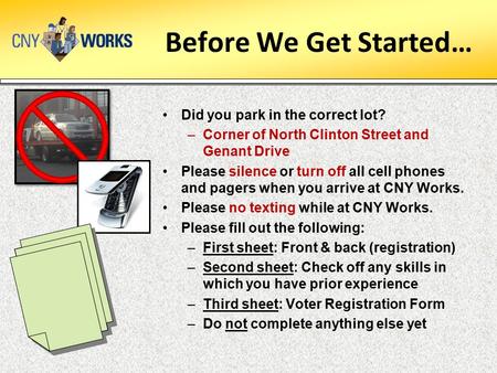 Before We Get Started… Did you park in the correct lot? –Corner of North Clinton Street and Genant Drive Please silence or turn off all cell phones and.