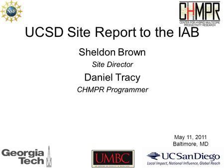 UCSD Site Report to the IAB Sheldon Brown Site Director Daniel Tracy CHMPR Programmer May 11, 2011 Baltimore, MD.