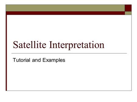 Satellite Interpretation Tutorial and Examples. Visible Satellite (VIS)  The visible channel of the satellite measures light using the same wavelengths.