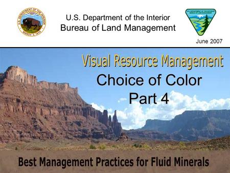 Choice of Color Part 4 U.S. Department of the Interior Bureau of Land Management June 2007.