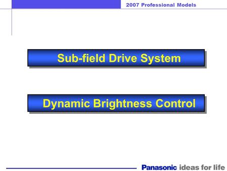 2007 Professional Models Sub-field Drive System Dynamic Brightness Control.