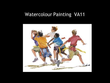 Watercolour Painting VA11. Characteristics of watercolour paintings “Water”colour paintings often look fluid and flowing like water.