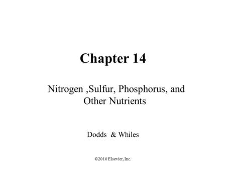 ©2010 Elsevier, Inc. Chapter 14 Nitrogen,Sulfur, Phosphorus, and Other Nutrients Dodds & Whiles.