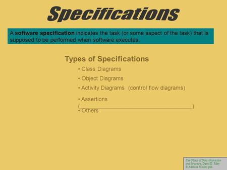 A software specification indicates the task (or some aspect of the task) that is supposed to be performed when software executes. Types of Specifications.