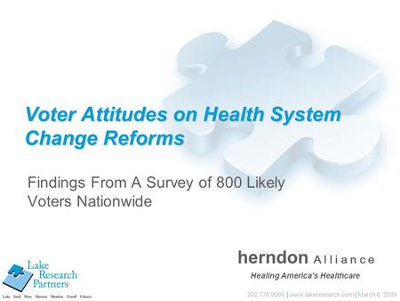202.776.9066 | www.lakeresearch.com | March 6, 2009 Voter Attitudes on Health System Change Reforms Findings From A Survey of 800 Likely Voters Nationwide.