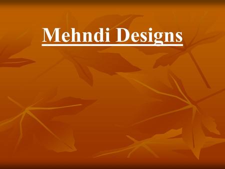 Mehndi Designs. Mehndi is the application of henna as a temporary form of skin decoration traditionally from India.