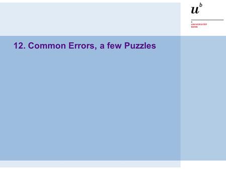12. Common Errors, a few Puzzles. © O. Nierstrasz P2 — Common Errors, a few Puzzles 12.2 Common Errors, a few Puzzles Sources  Cay Horstmann, Computing.