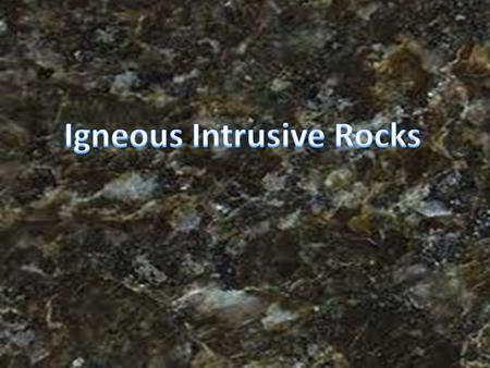 The students will be able to identify different minerals, colors, sizes, and textures that appear in most intrusive igneous rocks.