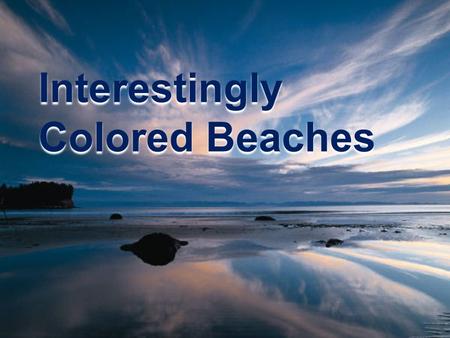 Interestingly Colored Beaches. Ever seen beaches with black, green, white, red or multicolored sand? See this amazing nature phenomenon in the following.