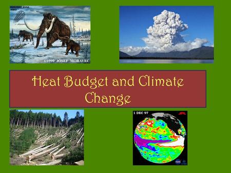 Heat Budget and Climate Change. Heat Budget is the result of a balance between energy received (insolation and Earth’s Interior) and energy lost (terrestrial.
