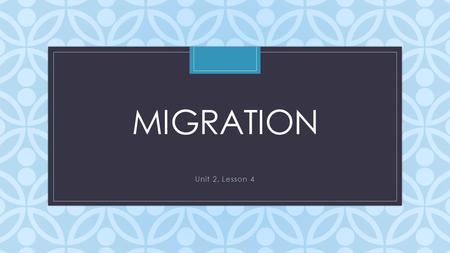 Migration Unit 2, Lesson 4.