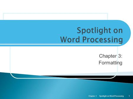 Chapter 3: Formatting Spotlight on Word ProcessingChapter 31.