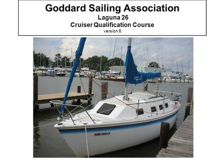 Goddard Sailing Association Laguna 26 Cruiser Qualification Course version 6.