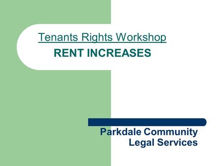 Parkdale Community Legal Services Tenants Rights Workshop RENT INCREASES.