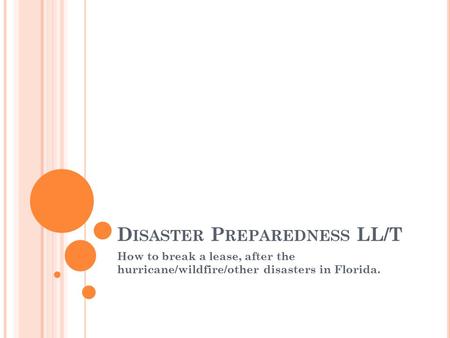 D ISASTER P REPAREDNESS LL/T How to break a lease, after the hurricane/wildfire/other disasters in Florida.