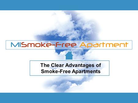 The Clear Advantages of Smoke-Free Apartments. Three Stages of Truth All truth passes through three stages: First it is ridiculed Second it is violently.
