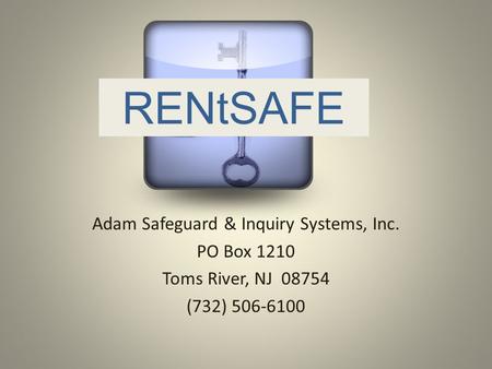 RENtSAFE Adam Safeguard & Inquiry Systems, Inc. PO Box 1210 Toms River, NJ 08754 (732) 506-6100.