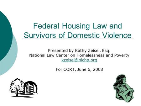 Federal Housing Law and Survivors of Domestic Violence Presented by Kathy Zeisel, Esq. National Law Center on Homelessness and Poverty