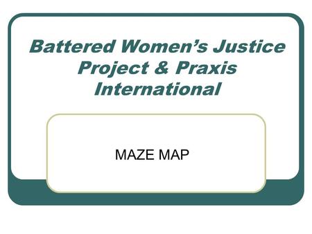 Battered Women’s Justice Project & Praxis International MAZE MAP.
