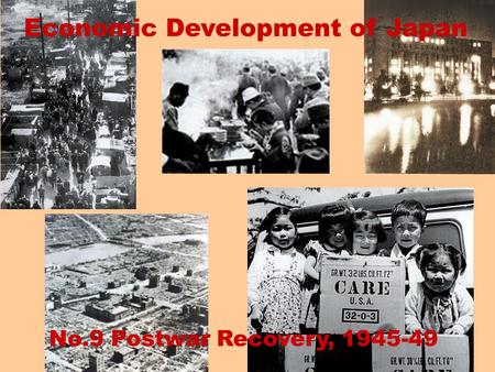 No.9 Postwar Recovery, 1945-49 Economic Development of Japan.