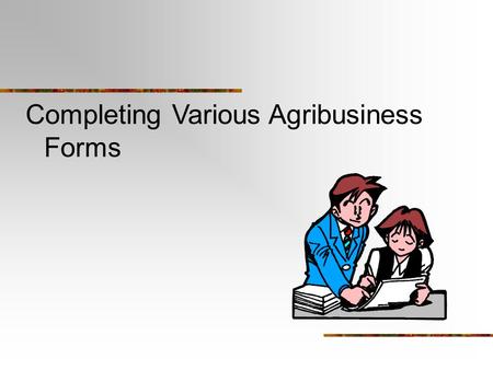 Completing Various Agribusiness Forms. Next Generation Science / Common Core Standards Addressed! CCSS. Math.Content. HSSIC.B.6 Evaluate reports based.