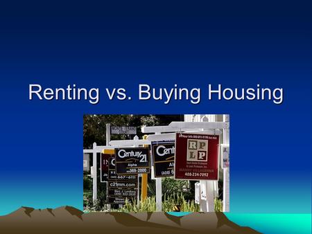Renting vs. Buying Housing. Rental Terminology Landlord Owner of property –Expects rent to be paid on time and for tenant to keep the property in reasonable.