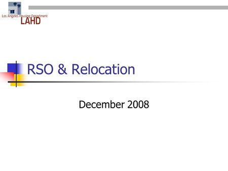 RSO & Relocation December 2008. What Does Rent Stabilization Do? Controls rents (Vacancy decontrol) Limits evictions (12 Legal Reasons) Requires relocation.