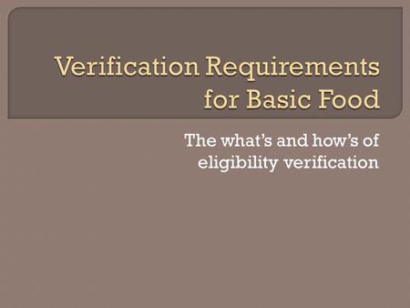 The what’s and how’s of eligibility verification.